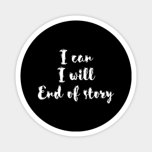 I can I will End of story Magnet